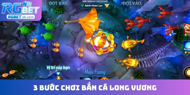 3 bước chơi bắn cá Long Vương