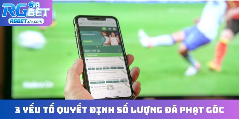 3 yếu tố quyết định số lượng đá phạt góc