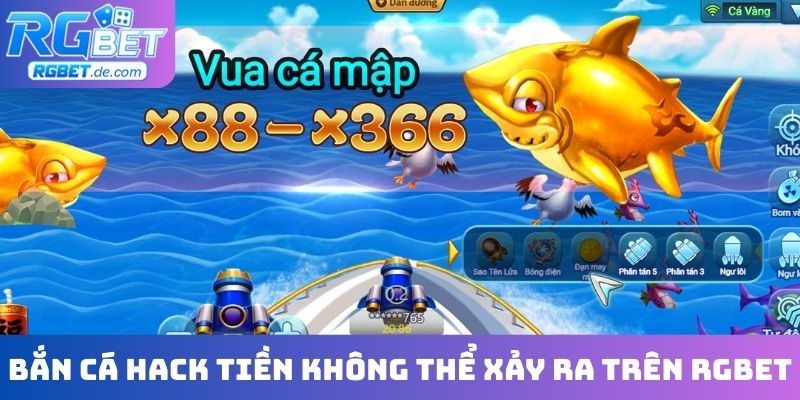 Bắn cá hack tiền không thể xảy ra trên RGBET