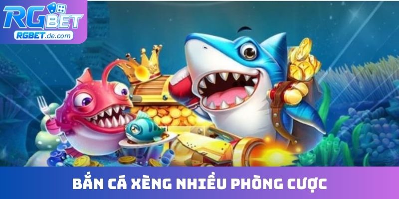 Bắn cá xèng nhiều phòng cược