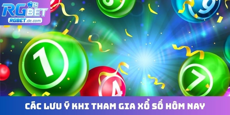 Các lưu ý khi tham gia xổ số hôm nay