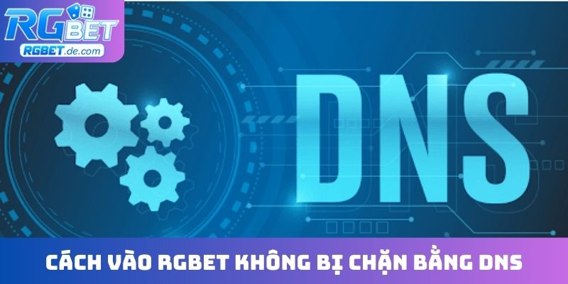 Cách vào RGBET không bị chặn bằng DNS