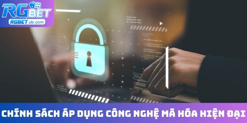 Chính sách bảo mật áp dụng công nghệ mã hóa hiện đại