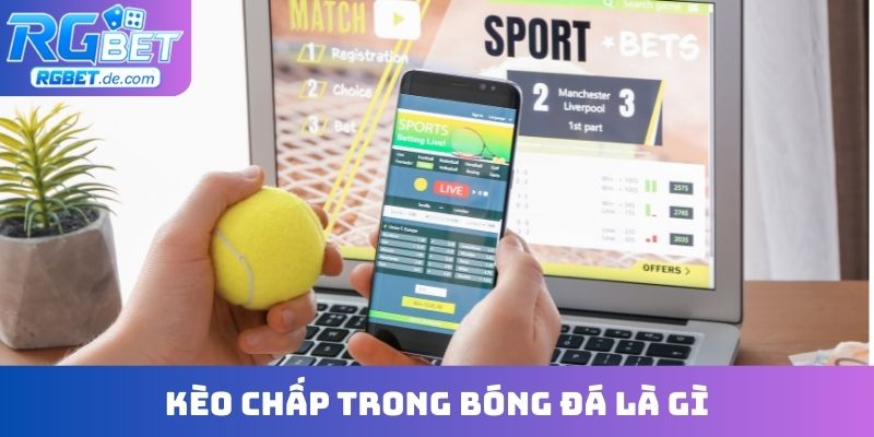 Kèo chấp trong bóng đá là gì