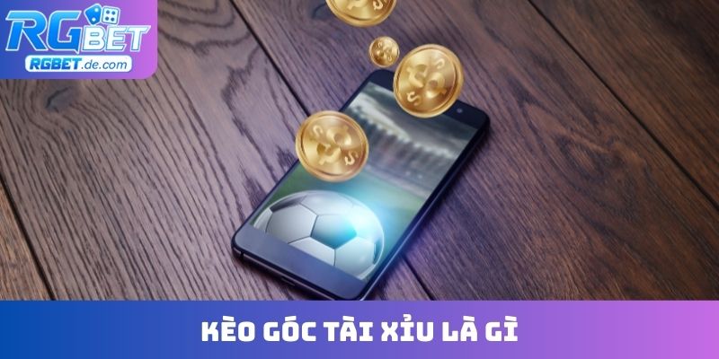 Kèo góc tài xỉu là gì
