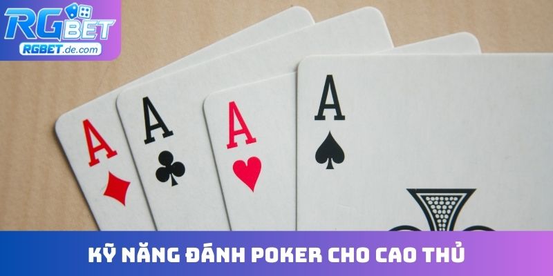 Kỹ năng đánh Poker cho cao thủ