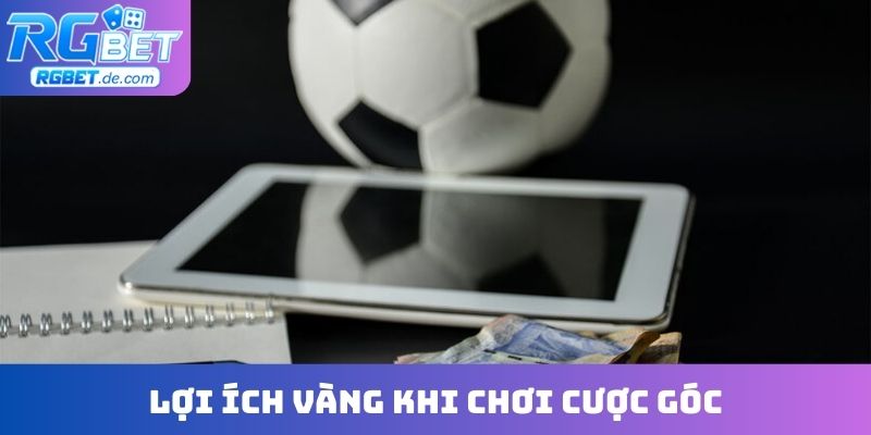 Lợi ích vàng khi chơi cược góc