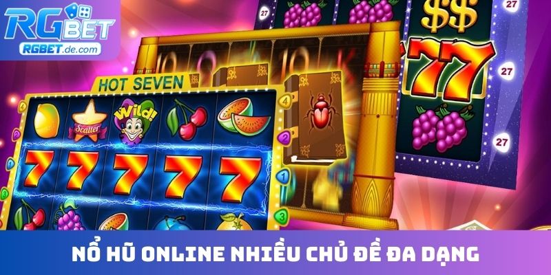 Nổ hũ online nhiều chủ đề đa dạng