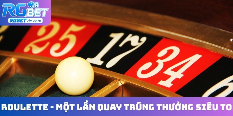 Roulette - Một lần quay trúng thưởng siêu to