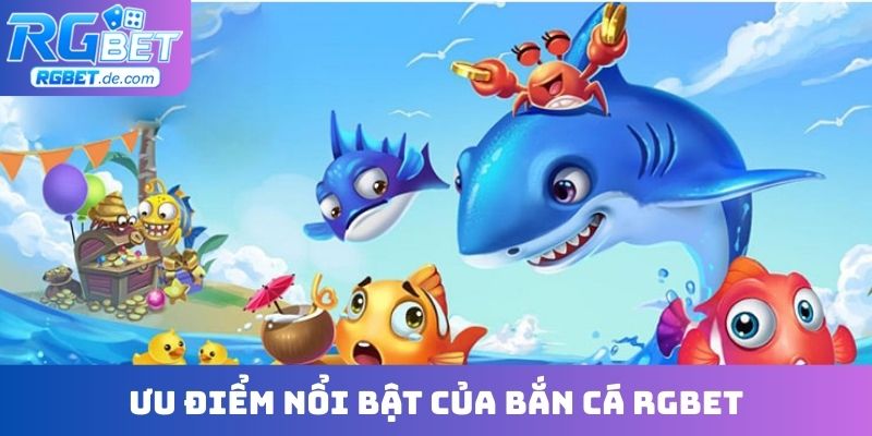 Ưu điểm nổi bật của bắn cá RGBET