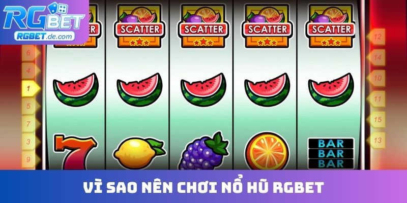Vì sao nên chơi nổ hũ RGBET